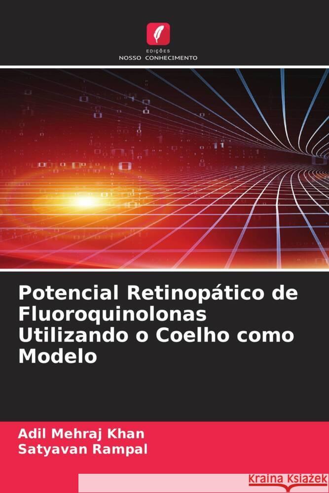 Potencial Retinopático de Fluoroquinolonas Utilizando o Coelho como Modelo Khan, Adil Mehraj, Rampal, Satyavan 9786205570128