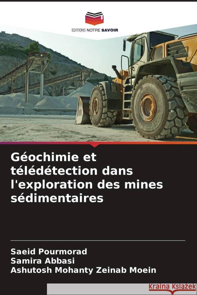 Géochimie et télédétection dans l'exploration des mines sédimentaires Pourmorad, Saeid, Abbasi, Samira, Zeinab Moein, Ashutosh Mohanty 9786205570395