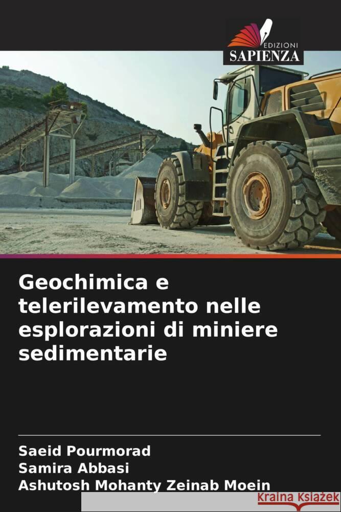 Geochimica e telerilevamento nelle esplorazioni di miniere sedimentarie Pourmorad, Saeid, Abbasi, Samira, Zeinab Moein, Ashutosh Mohanty 9786205570401