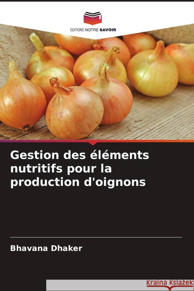 Gestion des éléments nutritifs pour la production d'oignons Dhaker, Bhavana 9786205571026