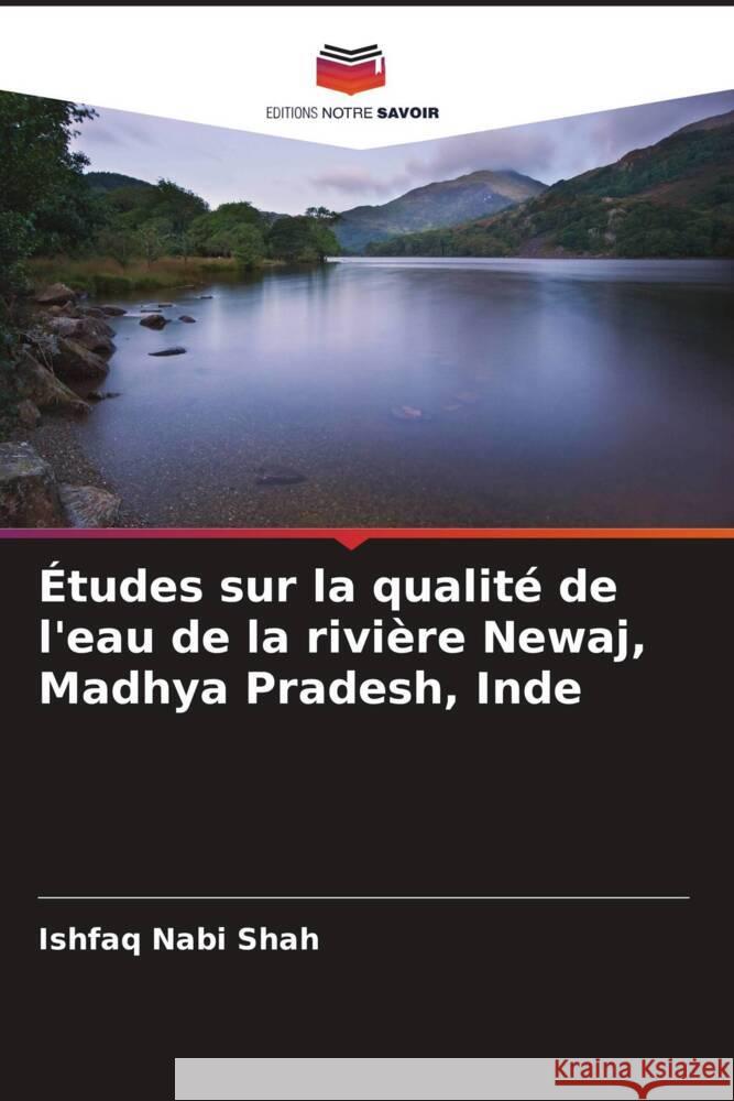 Études sur la qualité de l'eau de la rivière Newaj, Madhya Pradesh, Inde Shah, Ishfaq Nabi 9786205571576 Editions Notre Savoir