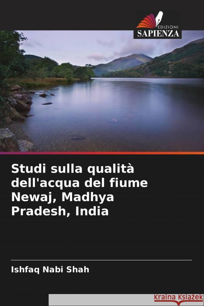 Studi sulla qualità dell'acqua del fiume Newaj, Madhya Pradesh, India Shah, Ishfaq Nabi 9786205571736 Edizioni Sapienza