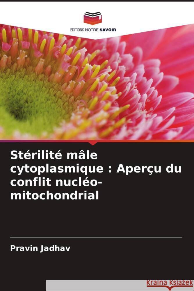 Stérilité mâle cytoplasmique : Aperçu du conflit nucléo-mitochondrial Jadhav, Pravin 9786205571835 Editions Notre Savoir