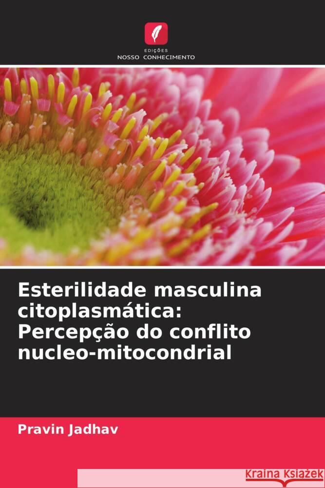 Esterilidade masculina citoplasmática: Percepção do conflito nucleo-mitocondrial Jadhav, Pravin 9786205571880