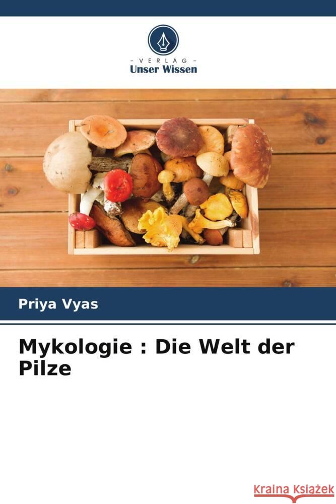 Mykologie : Die Welt der Pilze Vyas, Priya 9786205571965 Verlag Unser Wissen