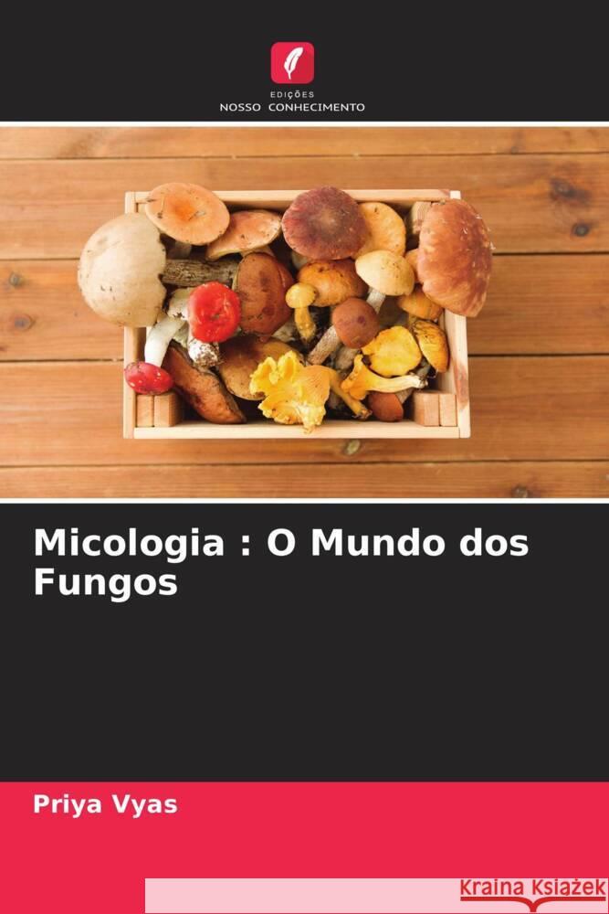 Micologia : O Mundo dos Fungos Vyas, Priya 9786205571989 Edições Nosso Conhecimento