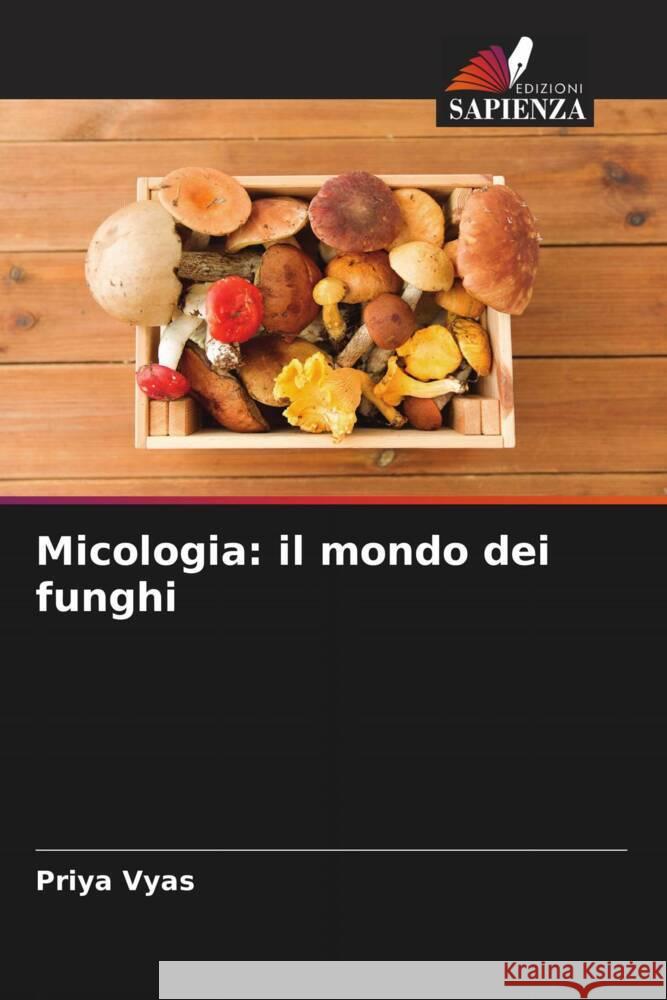 Micologia: il mondo dei funghi Vyas, Priya 9786205571996 Edizioni Sapienza