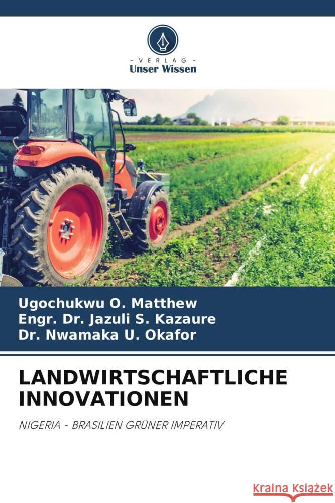 LANDWIRTSCHAFTLICHE INNOVATIONEN O. Matthew, Ugochukwu, S. Kazaure, Engr. Dr. Jazuli, U. Okafor, Dr. Nwamaka 9786205572016 Verlag Unser Wissen