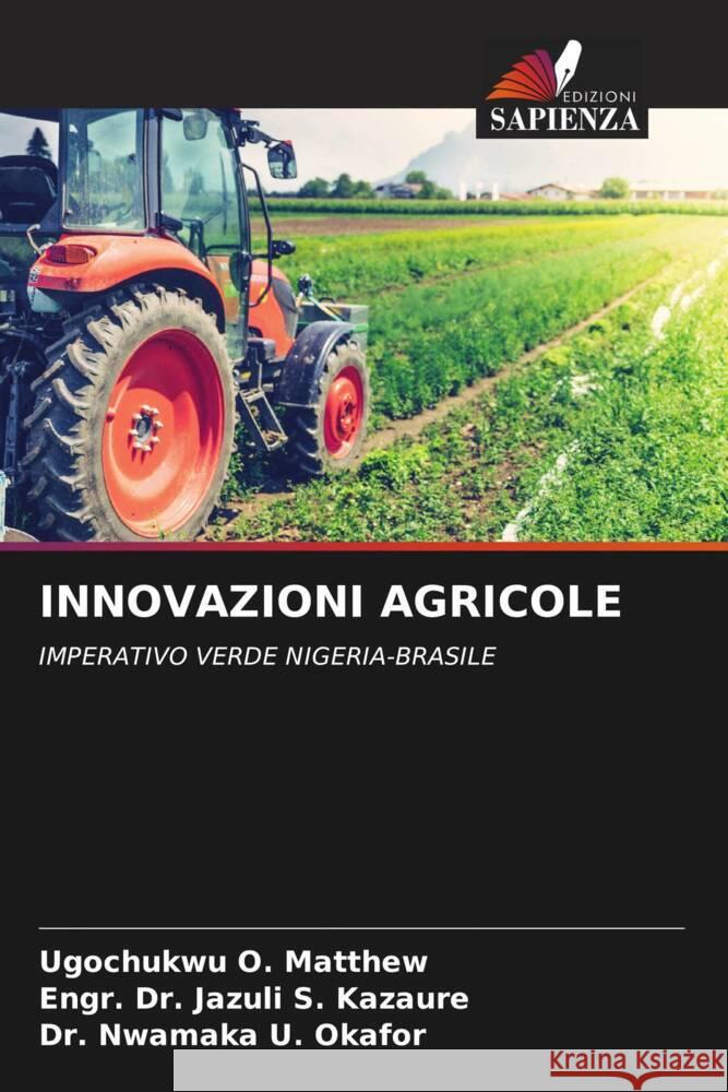 INNOVAZIONI AGRICOLE O. Matthew, Ugochukwu, S. Kazaure, Engr. Dr. Jazuli, U. Okafor, Dr. Nwamaka 9786205572047 Edizioni Sapienza