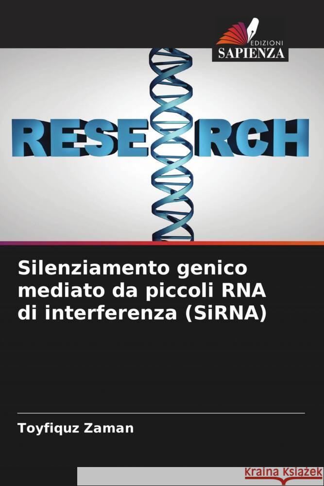 Silenziamento genico mediato da piccoli RNA di interferenza (SiRNA) Zaman, Toyfiquz 9786205572337 Edizioni Sapienza