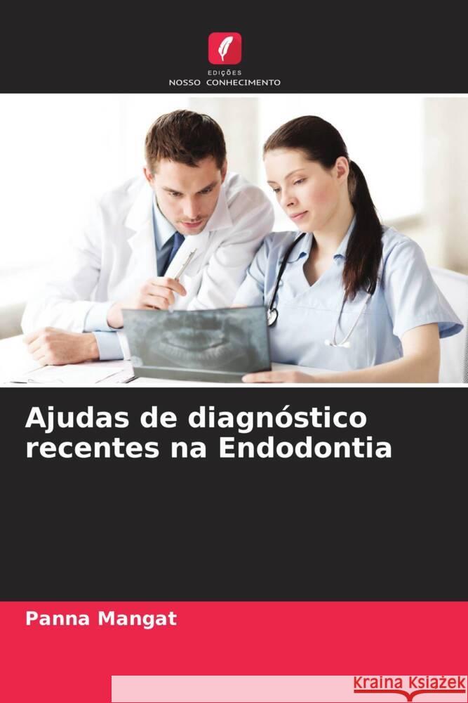 Ajudas de diagnóstico recentes na Endodontia Mangat, Panna 9786205572399 Edições Nosso Conhecimento