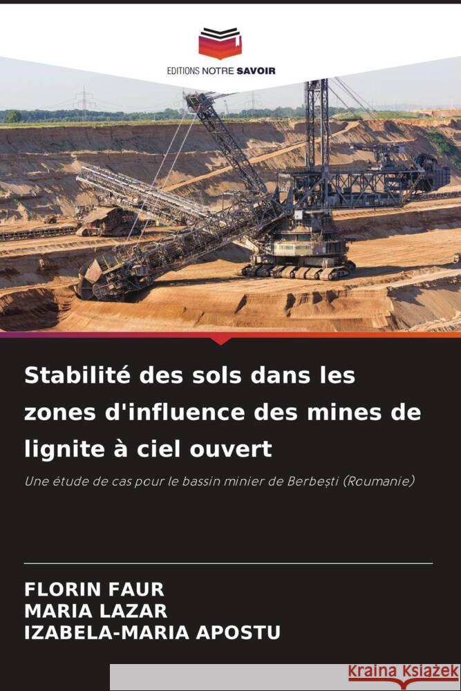 Stabilité des sols dans les zones d'influence des mines de lignite à ciel ouvert FAUR, FLORIN, Lazar, Maria, APOSTU, IZABELA-MARIA 9786205572986