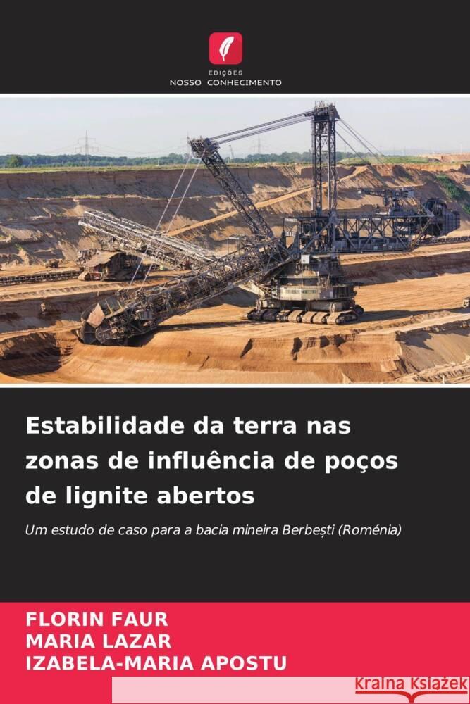 Estabilidade da terra nas zonas de influência de poços de lignite abertos FAUR, FLORIN, Lazar, Maria, APOSTU, IZABELA-MARIA 9786205573006