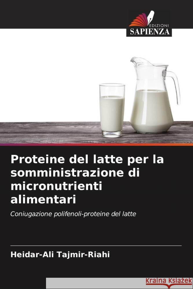 Proteine del latte per la somministrazione di micronutrienti alimentari Tajmir-Riahi, Heidar-Ali 9786205573150 Edizioni Sapienza