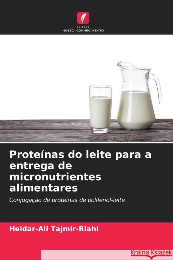 Proteínas do leite para a entrega de micronutrientes alimentares Tajmir-Riahi, Heidar-Ali 9786205573167 Edições Nosso Conhecimento