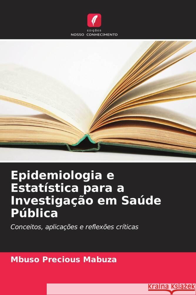 Epidemiologia e Estatística para a Investigação em Saúde Pública Mabuza, Mbuso Precious 9786205573259