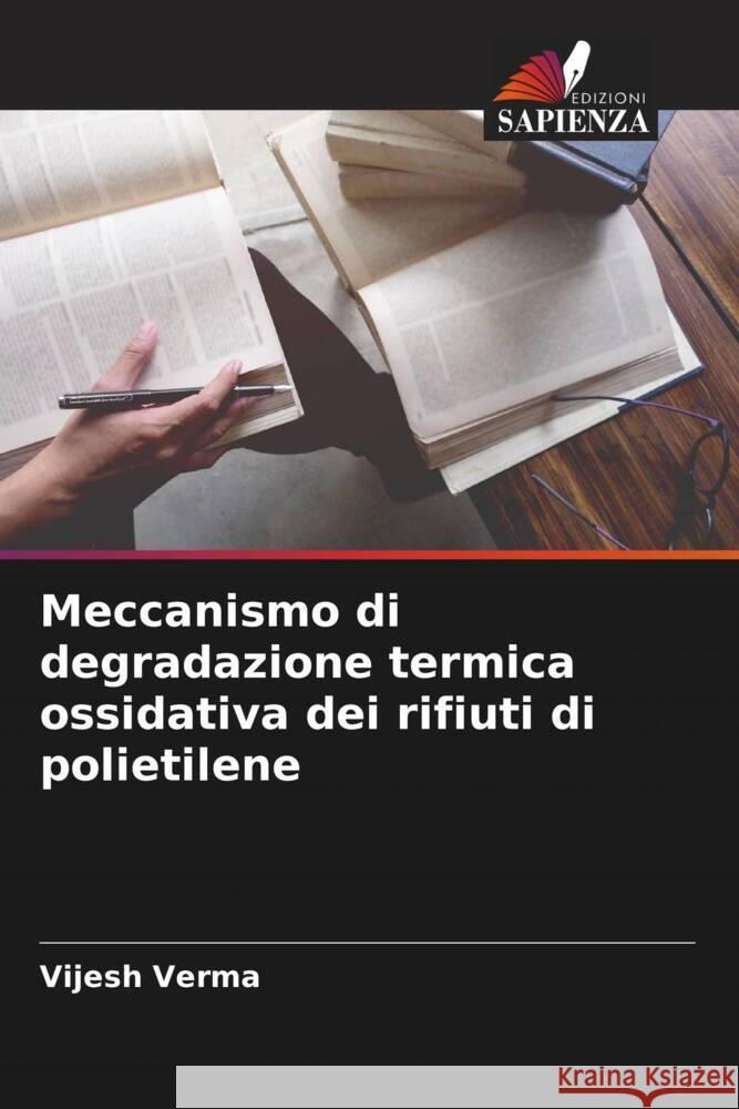 Meccanismo di degradazione termica ossidativa dei rifiuti di polietilene Verma, Vijesh 9786205573464 Edizioni Sapienza