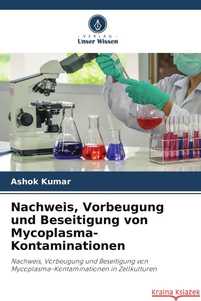 Nachweis, Vorbeugung und Beseitigung von Mycoplasma-Kontaminationen Kumar, Ashok 9786205573501 Verlag Unser Wissen