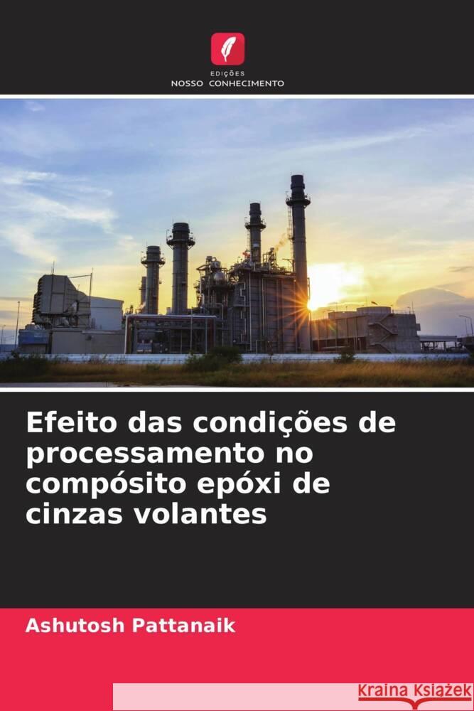 Efeito das condições de processamento no compósito epóxi de cinzas volantes Pattanaik, Ashutosh 9786205573778