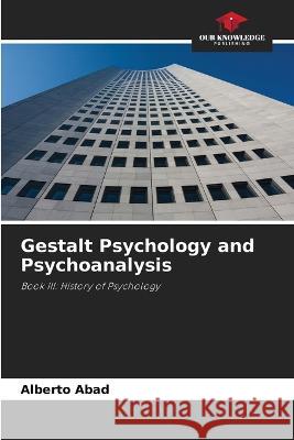 Gestalt Psychology and Psychoanalysis Alberto Abad 9786205573785 Our Knowledge Publishing