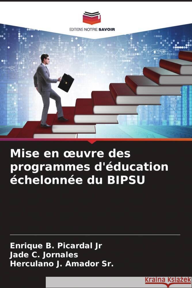 Mise en oeuvre des programmes d'éducation échelonnée du BIPSU Picardal Jr, Enrique B., Jornales, Jade C., Amador Sr., Herculano J. 9786205574171