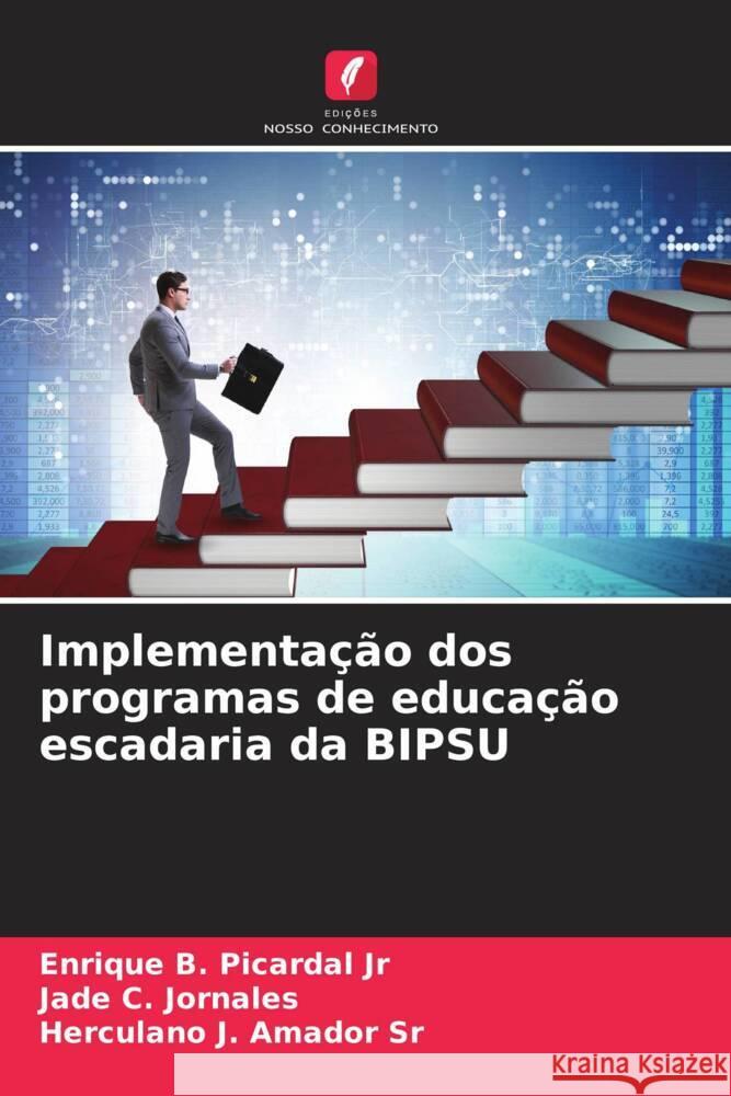 Implementação dos programas de educação escadaria da BIPSU Picardal Jr, Enrique B., Jornales, Jade C., Amador Sr, Herculano J. 9786205574195