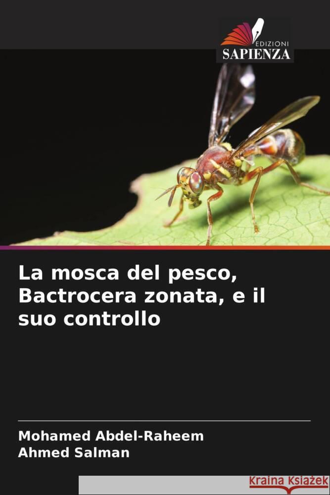 La mosca del pesco, Bactrocera zonata, e il suo controllo Abdel-Raheem, Mohamed, Salman, Ahmed 9786205574362 Edizioni Sapienza