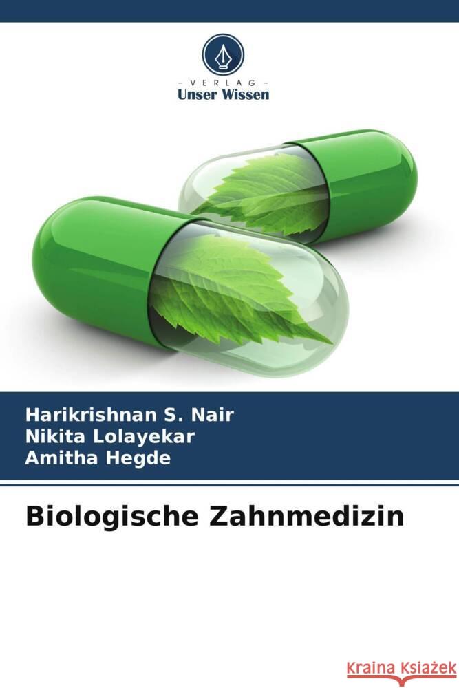 Biologische Zahnmedizin Nair, Harikrishnan S., Lolayekar, Nikita, Hegde, Amitha 9786205575178 Verlag Unser Wissen