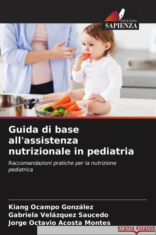 Guida di base all'assistenza nutrizionale in pediatria Ocampo González, Kiang, Velázquez Saucedo, Gabriela, Acosta Montes, Jorge Octavio 9786205575383