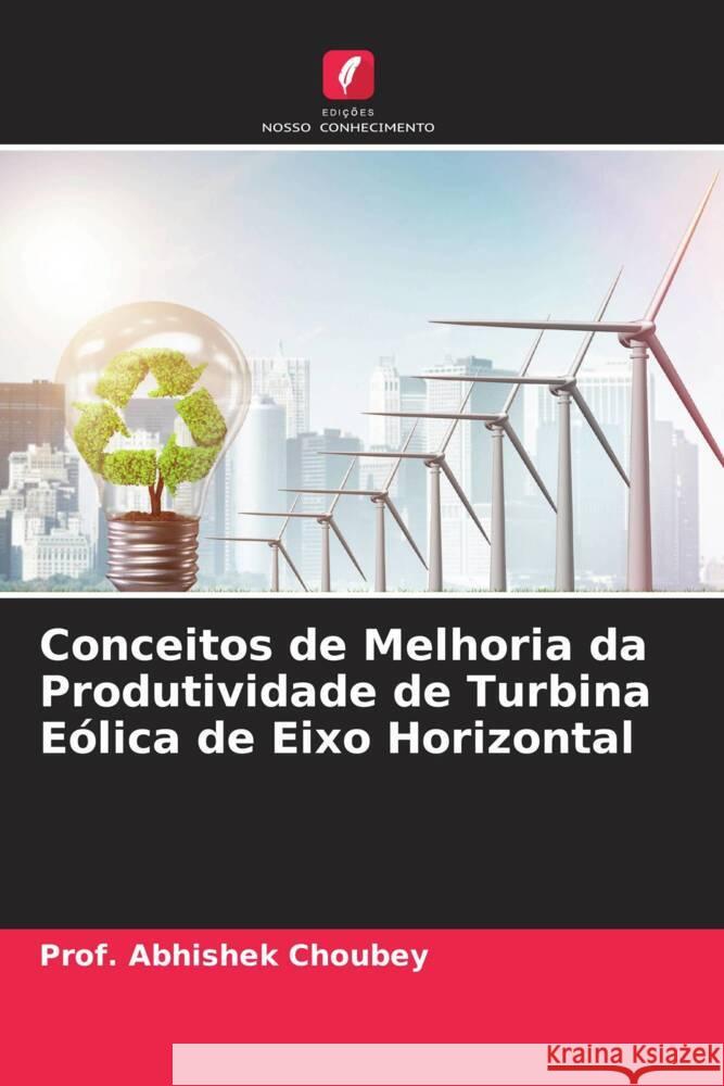 Conceitos de Melhoria da Produtividade de Turbina Eólica de Eixo Horizontal Choubey, Abhishek 9786205575604