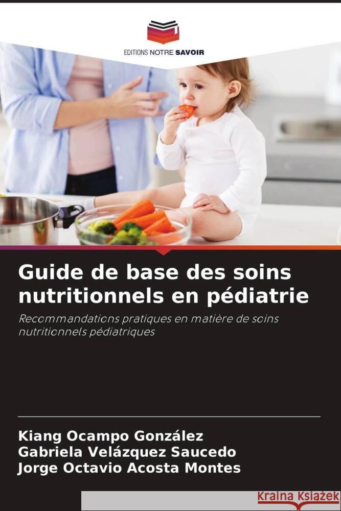 Guide de base des soins nutritionnels en pédiatrie Ocampo González, Kiang, Velázquez Saucedo, Gabriela, Acosta Montes, Jorge Octavio 9786205575680