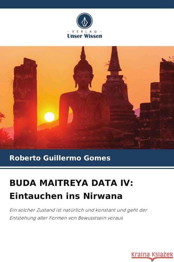 BUDA MAITREYA DATA IV: Eintauchen ins Nirwana Gomes, Roberto Guillermo 9786205575697 Verlag Unser Wissen