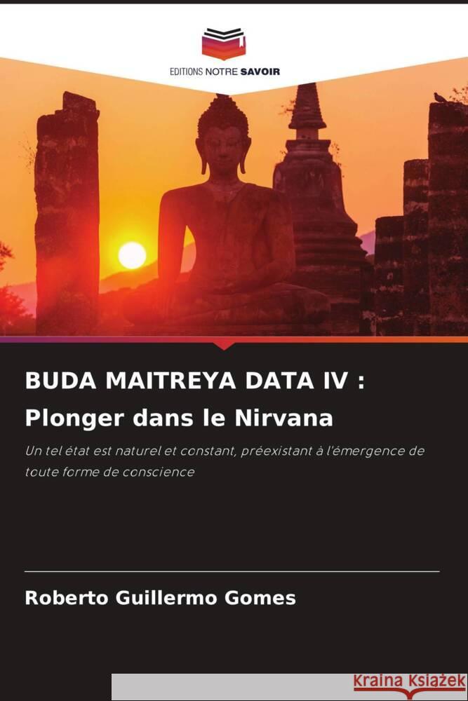 BUDA MAITREYA DATA IV : Plonger dans le Nirvana Gomes, Roberto Guillermo 9786205575772 Editions Notre Savoir