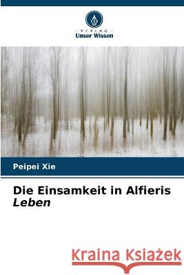 Die Einsamkeit in Alfieris Leben Peipei Xie 9786205575819