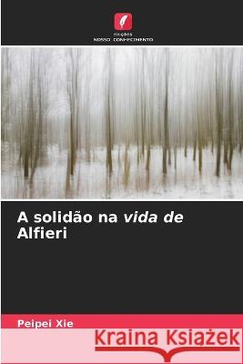 A solid?o na vida de Alfieri Peipei Xie 9786205575864 Edicoes Nosso Conhecimento