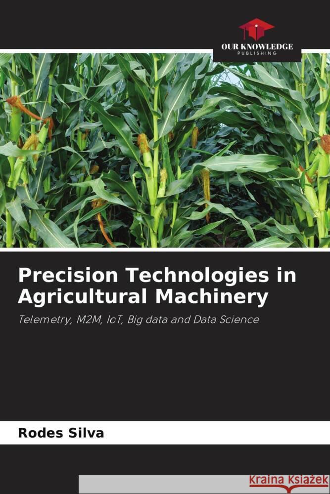 Precision Technologies in Agricultural Machinery Silva, Rodes 9786205575970 Our Knowledge Publishing