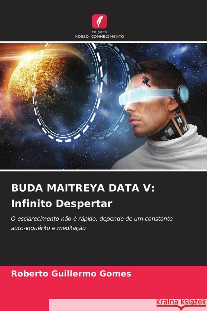 BUDA MAITREYA DATA V: Infinito Despertar Gomes, Roberto Guillermo 9786205576175 Edições Nosso Conhecimento