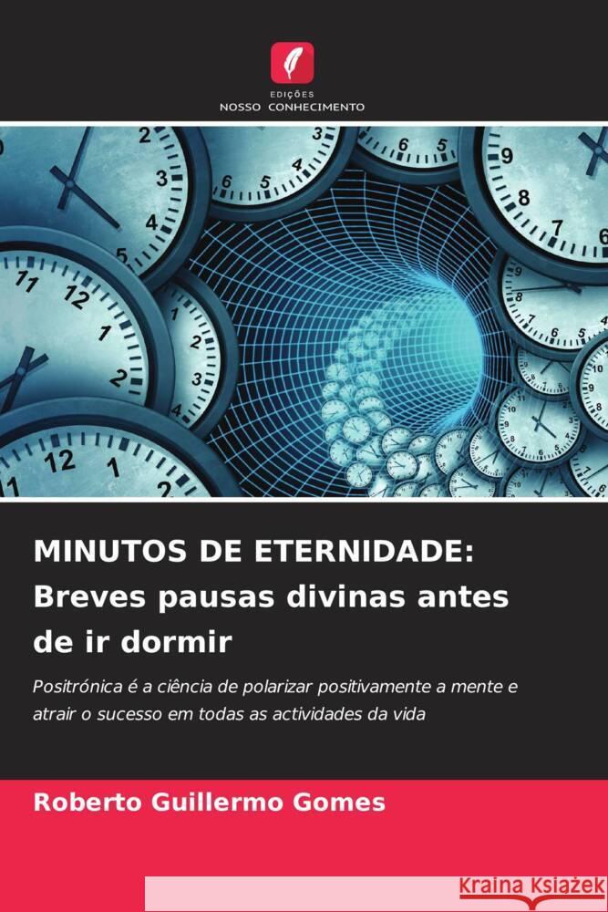 MINUTOS DE ETERNIDADE: Breves pausas divinas antes de ir dormir Gomes, Roberto Guillermo 9786205576328 Edições Nosso Conhecimento