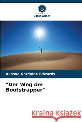 Der Weg der Bootstrapper Akosua Dardaine Edwards   9786205576502 Verlag Unser Wissen