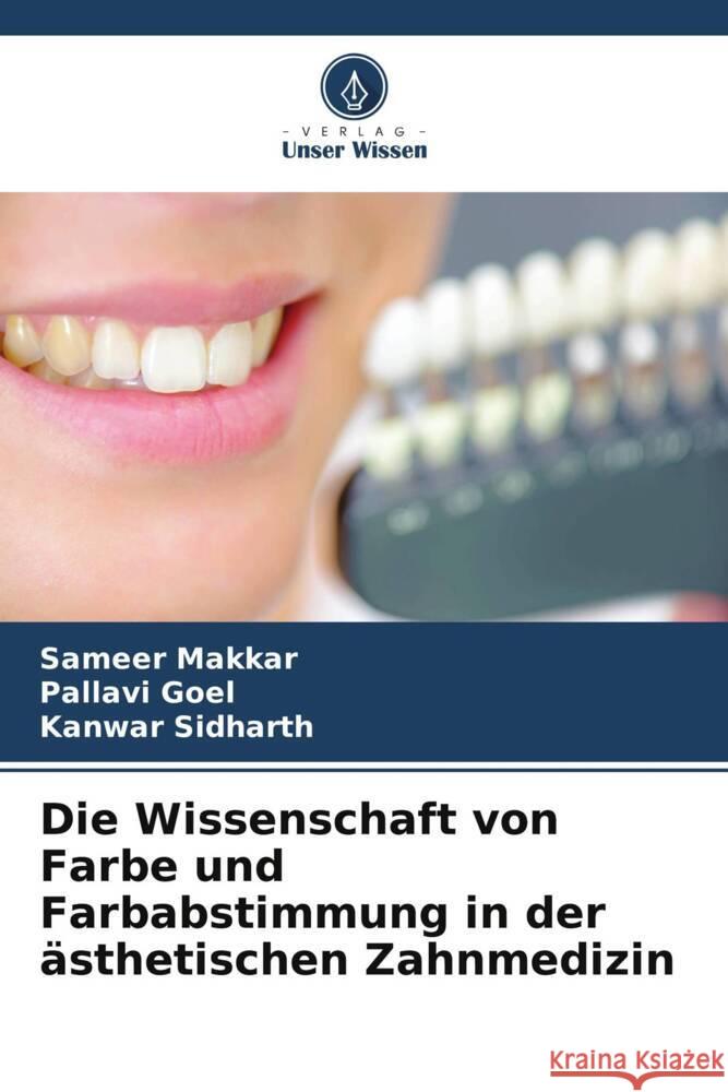 Die Wissenschaft von Farbe und Farbabstimmung in der ästhetischen Zahnmedizin Makkar, Sameer, Goel, Pallavi, Sidharth, Kanwar 9786205576540