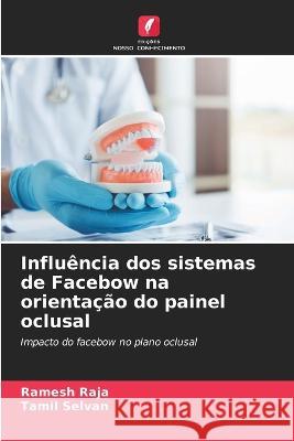 Influ?ncia dos sistemas de Facebow na orienta??o do painel oclusal Ramesh Raja Tamil Selvan 9786205576809 Edicoes Nosso Conhecimento