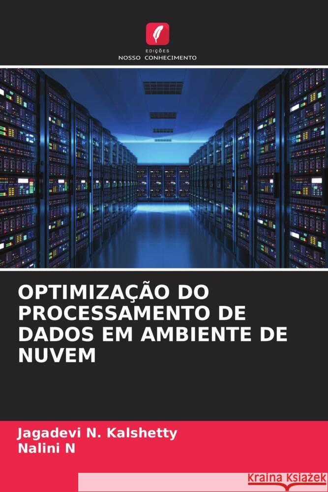 OPTIMIZAÇÃO DO PROCESSAMENTO DE DADOS EM AMBIENTE DE NUVEM Kalshetty, Jagadevi N., N, Nalini 9786205577165 Edições Nosso Conhecimento