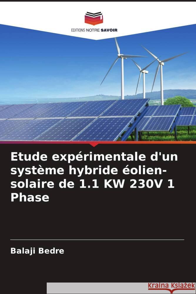 Etude expérimentale d'un système hybride éolien-solaire de 1.1 KW 230V 1 Phase Bedre, Balaji 9786205577363 Editions Notre Savoir