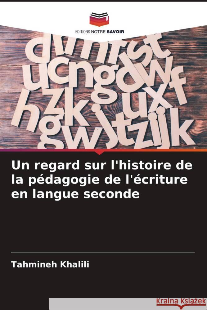 Un regard sur l'histoire de la pédagogie de l'écriture en langue seconde Khalili, Tahmineh 9786205578339