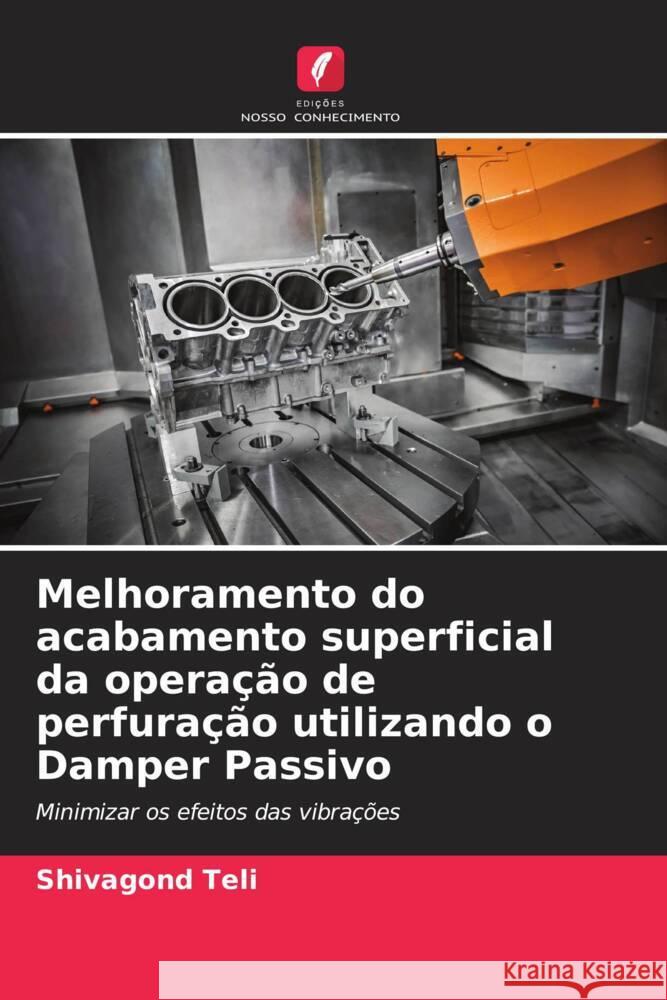 Melhoramento do acabamento superficial da operação de perfuração utilizando o Damper Passivo Teli, Shivagond 9786205578780