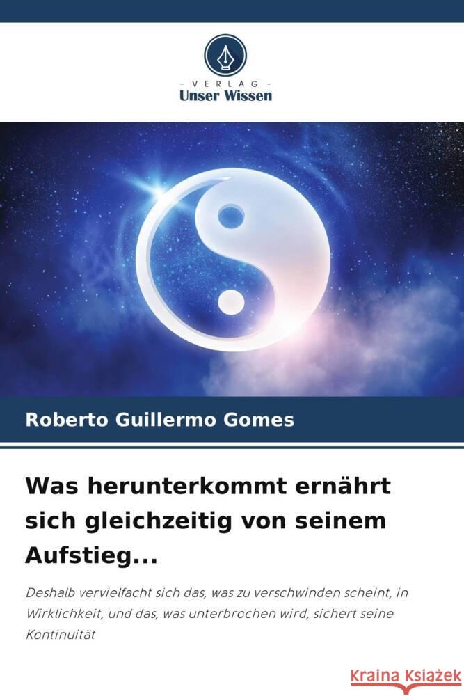 Was herunterkommt ernährt sich gleichzeitig von seinem Aufstieg... Gomes, Roberto Guillermo 9786205579329 Verlag Unser Wissen