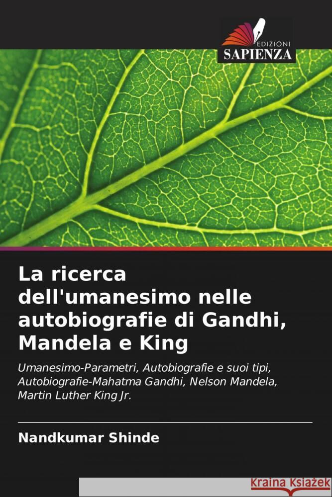 La ricerca dell'umanesimo nelle autobiografie di Gandhi, Mandela e King Shinde, Nandkumar 9786205579381