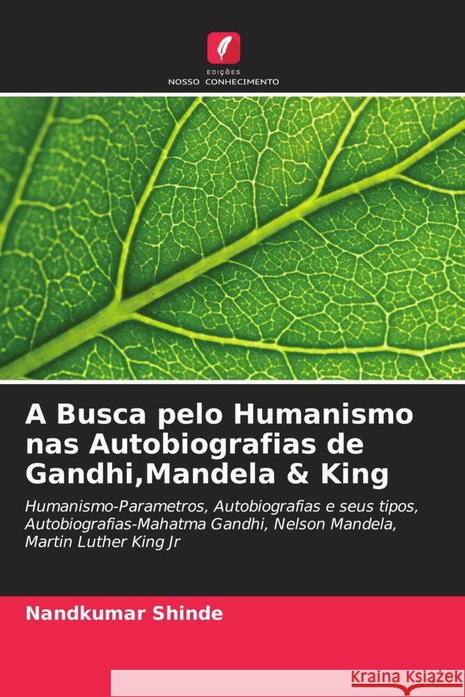 A Busca pelo Humanismo nas Autobiografias de Gandhi,Mandela & King Shinde, Nandkumar 9786205579398