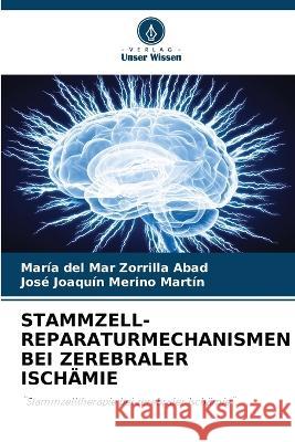 Stammzell-Reparaturmechanismen Bei Zerebraler Isch?mie Mar?a del Mar Zorrill Jos? Joaqu?n Merin 9786205579626 Verlag Unser Wissen