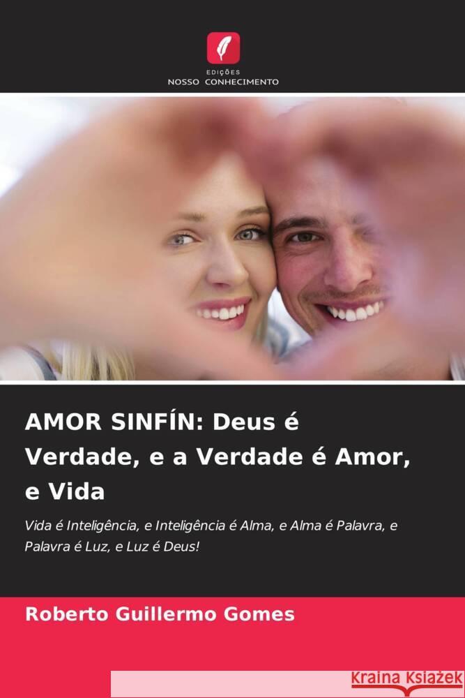 AMOR SINFÍN: Deus é Verdade, e a Verdade é Amor, e Vida Gomes, Roberto Guillermo 9786205579794 Edições Nosso Conhecimento